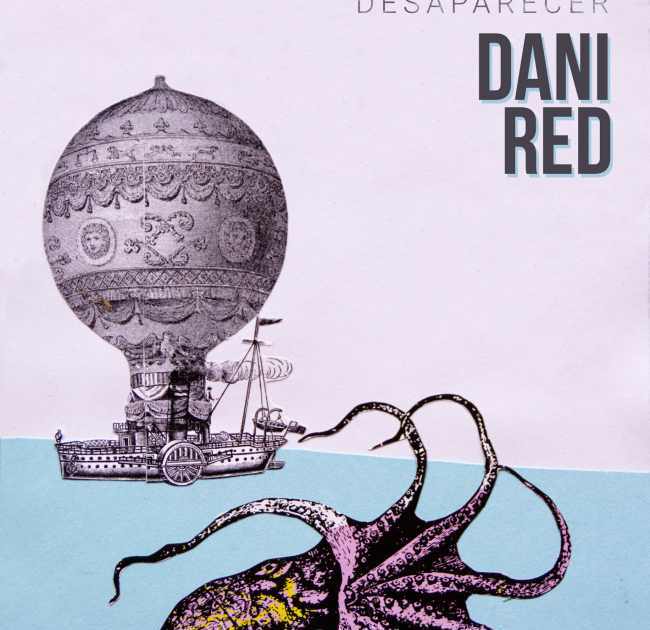 ¨Desaparecer¨ es lo último de Dani Red