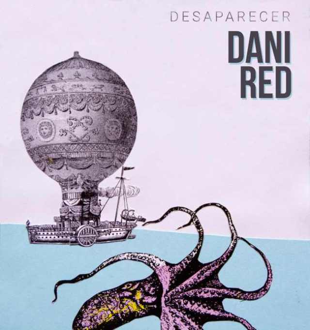 ¨Desaparecer¨ es lo último de Dani Red