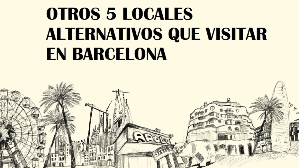 OTROS 5 LOCALES ALTERNATIVOS QUE VISITAR EN&nbsp;BARCELONA