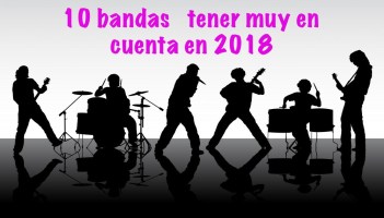 10 bandas a tener muy en cuenta en 2018