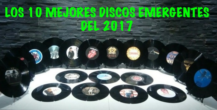 Los 10 mejores discos emergentes del&nbsp;2017