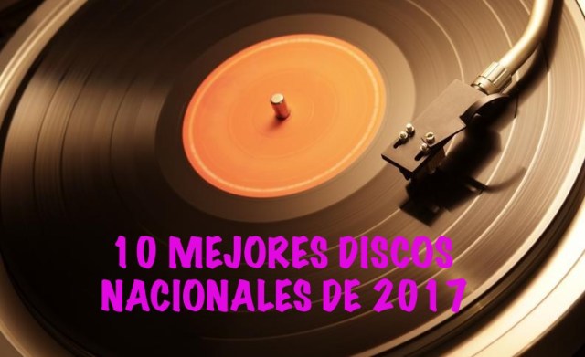 10 mejores discos nacionales del 2017