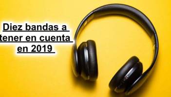 Diez bandas a tener en cuenta en 2019