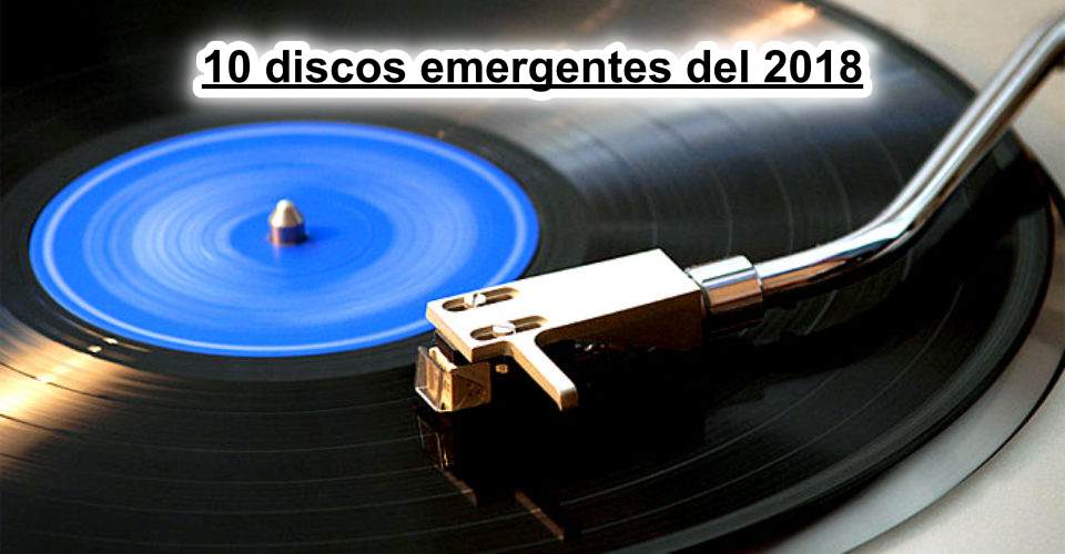 Diez discos emergentes del 2018
